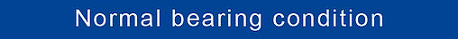Normal bearing condition Text "Normal bearing condition", blue background